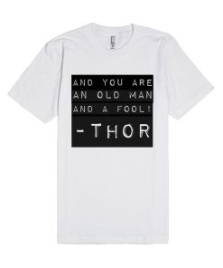 And you are an old man, and a fool Thor Unisex Premium T Shirt Size S,M,L,XL,2XL