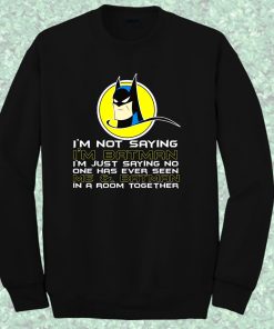 Batman Quote Im Not Saying Crewneck Sweatshirt