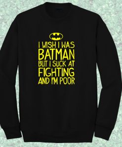 I Wish I Was Batman Quote Crewneck Sweatshirt
