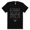 Paulo Coelho Quotes Be Batman Unisex Premium T shirt Size S,M,L,XL,2XL