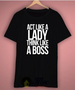 Act Like a Lady Think Like A Boss Unisex Tee