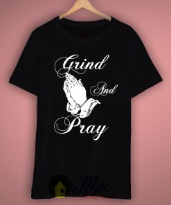 Grind and Pray T Shirt