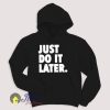 Just Do It Later Hoodie