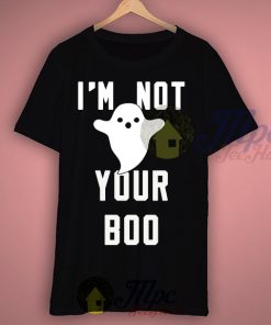 I'm Not Your Ghostbusters Boo T Shirt