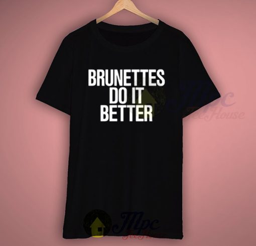 Brunnettes Do It Better Quote T Shirt