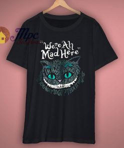 Alice Cat Were All Mad Here Wonderland T Shirt