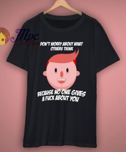 No One Gives A Fuck About You T Shirt