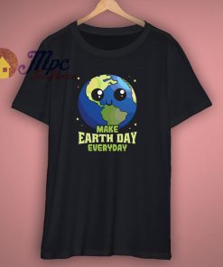 Make Earth Day Everyday T Shirt
