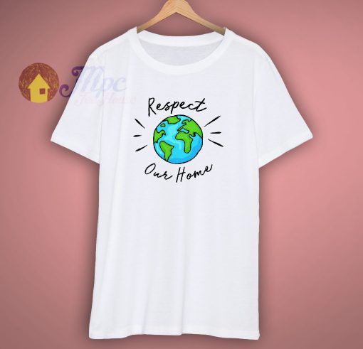 Respect Our Home Environmental T Shirt