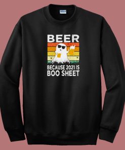 Beer Because 2021 Is Boo 80s Sweatshirt
