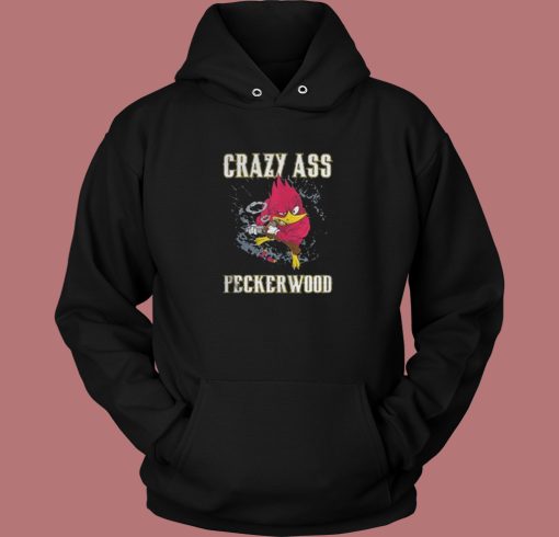 Crazy Ass Peckerwood Aesthetic Hoodie Style - Mpcteehouse.com