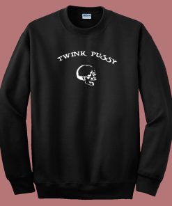 Twink Pussy Funny 80s Sweatshirt On Sale
