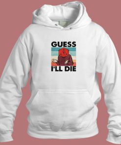 Guess I Will Die Dnd Hoodie Style