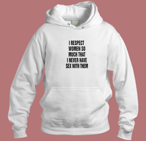 I Respect Women So Much Hoodie Style