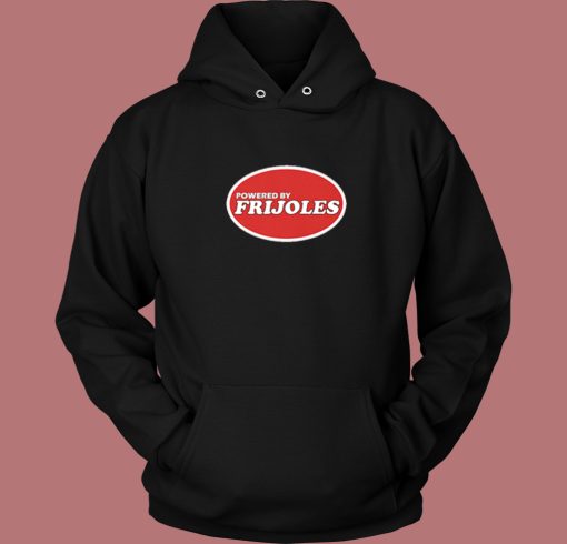 Powered By Frijoles Beans Hoodie Style
