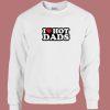 I Heart Hot Dads Sweatshirt