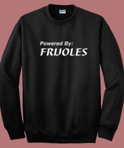 Powered By Frijoles Sweatshirt
