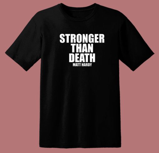Stronger Than Death Matt Hardy T Shirt Style