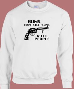 Guns Dont Kill People Sweatshirt