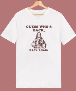 Guess Who's Back Back Again T Shirt Style