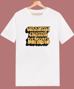 Currently Fighting Demons T Shirt