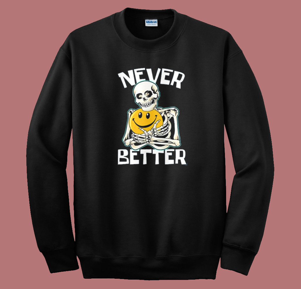 Skeleton Never Better Halloween Sweatshirt